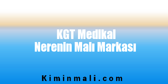KGT Medikal Nerenin Malı Markası