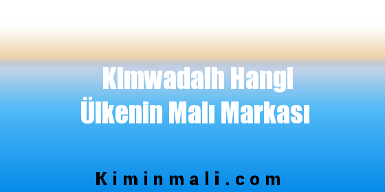 Kimwadalh Hangi Ülkenin Malı Markası