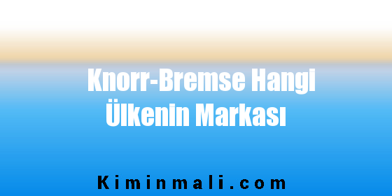 Knorr-Bremse Hangi Ülkenin Markası