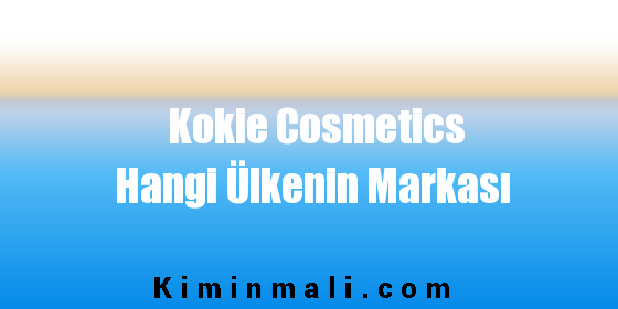 Kokie Cosmetics Hangi Ülkenin Markası