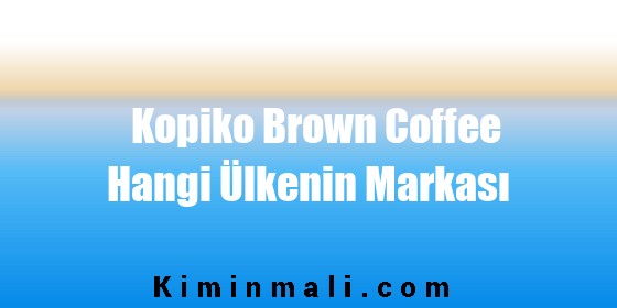Kopiko Brown Coffee Hangi Ülkenin Markası