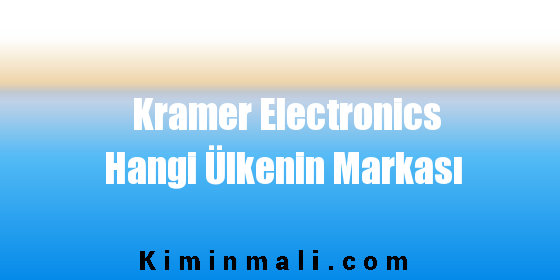 Kramer Electronics Hangi Ülkenin Markası