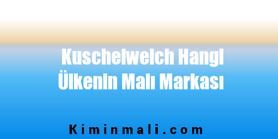 Kuschelweich Hangi Ülkenin Malı Markası