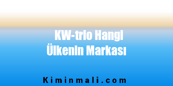 KW-trio Hangi Ülkenin Markası