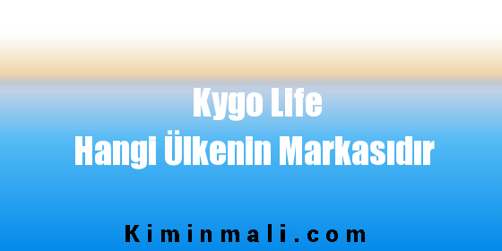Kygo Life Hangi Ülkenin Markasıdır