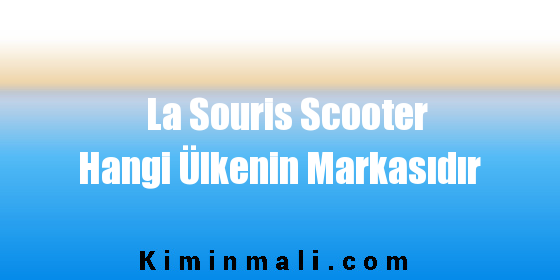 La Souris Scooter Hangi Ülkenin Markasıdır