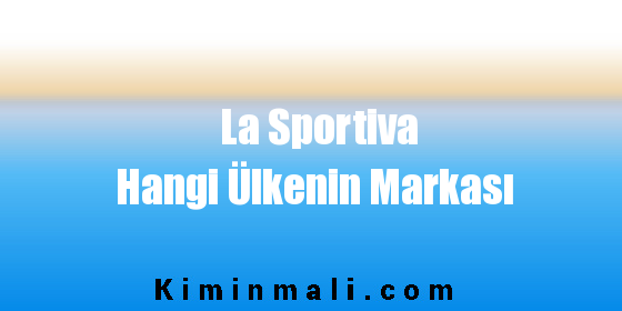 La Sportiva Hangi Ülkenin Markası