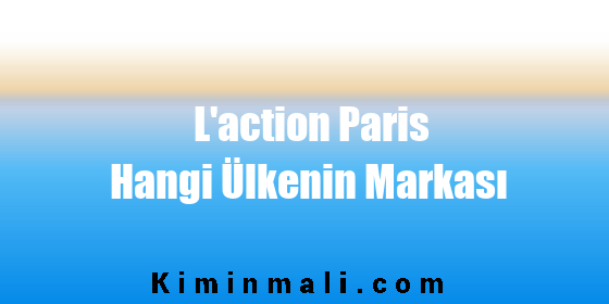 L’action Paris Hangi Ülkenin Markası