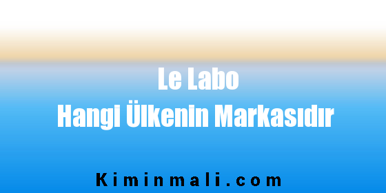 Le Labo Hangi Ülkenin Markasıdır