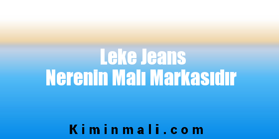 Leke Jeans Nerenin Malı Markasıdır