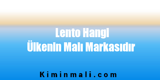 Lento Hangi Ülkenin Malı Markasıdır