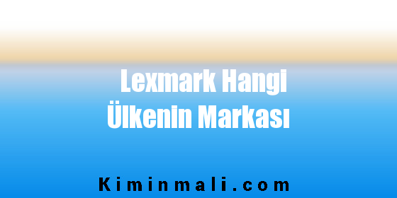 Lexmark Hangi Ülkenin Markası