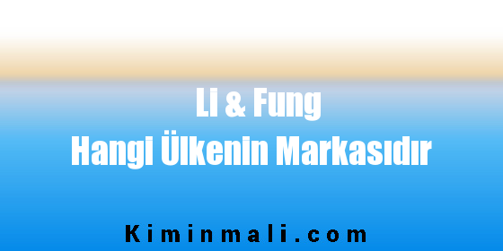 Li & Fung Hangi Ülkenin Markasıdır