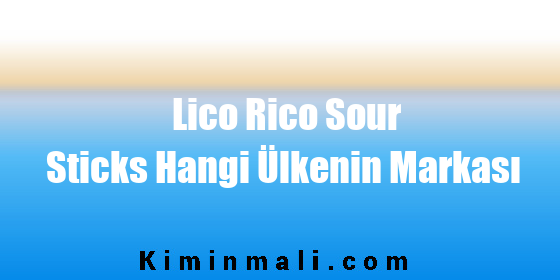 Lico Rico Sour Sticks Hangi Ülkenin Markası