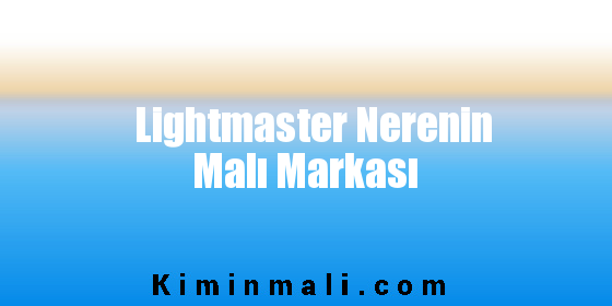Lightmaster Nerenin Malı Markası