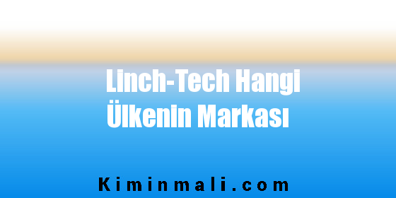 Linch-Tech Hangi Ülkenin Markası