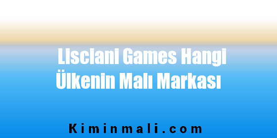 Lisciani Games Hangi Ülkenin Malı Markası