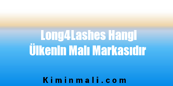 Long4Lashes Hangi Ülkenin Malı Markasıdır