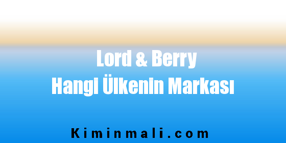 Lord & Berry Hangi Ülkenin Markası