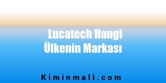 Lucatech Hangi Ülkenin Markası