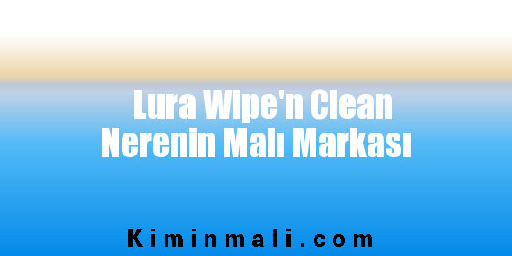 Lura Wipe’n Clean Nerenin Malı Markası