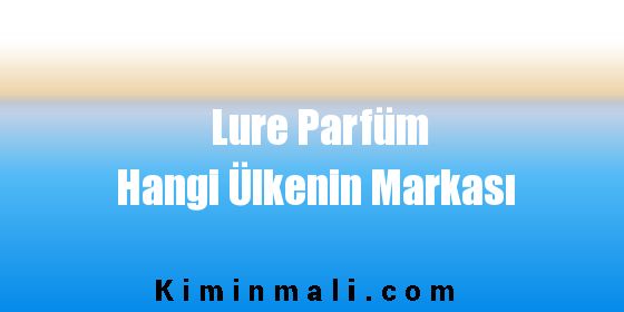 Lure Parfüm Hangi Ülkenin Markası