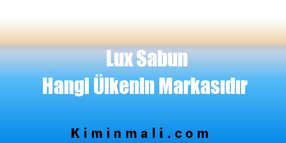 Lux Sabun Hangi Ülkenin Markasıdır