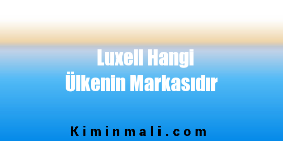 Luxell Hangi Ülkenin Markasıdır