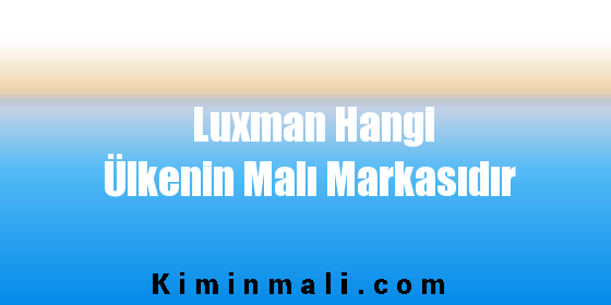 Luxman Hangi Ülkenin Malı Markasıdır