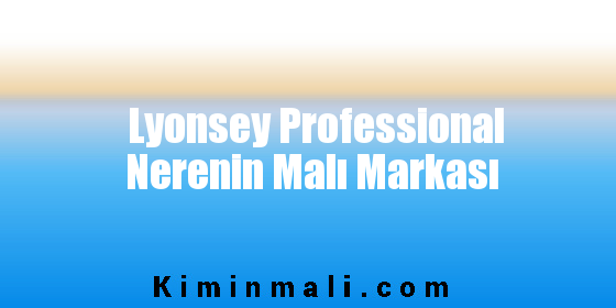 Lyonsey Professional Nerenin Malı Markası