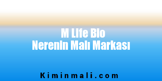M Life Bio Nerenin Malı Markası