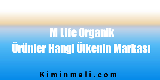 M Life Organik Ürünler Hangi Ülkenin Markası