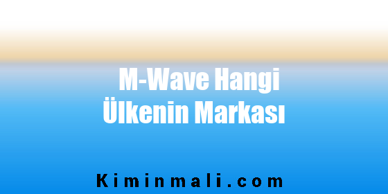 M-Wave Hangi Ülkenin Markası
