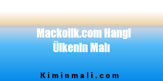 Mackolik.com Hangi Ülkenin Malı