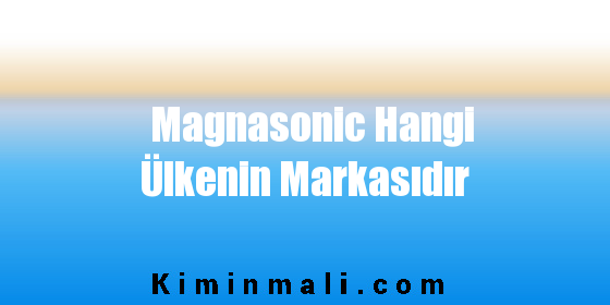 Magnasonic Hangi Ülkenin Markasıdır