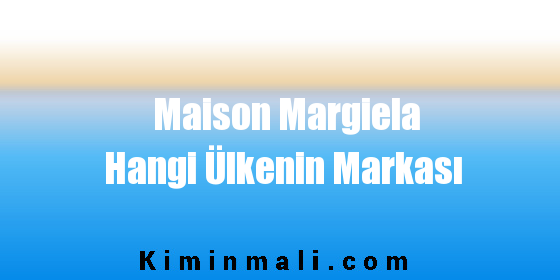 Maison Margiela Hangi Ülkenin Markası