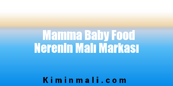 Mamma Baby Food Nerenin Malı Markası