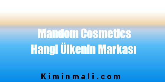 Mandom Cosmetics Hangi Ülkenin Markası