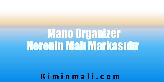 Mano Organizer Nerenin Malı Markasıdır