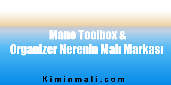 Mano Toolbox & Organizer Nerenin Malı Markası