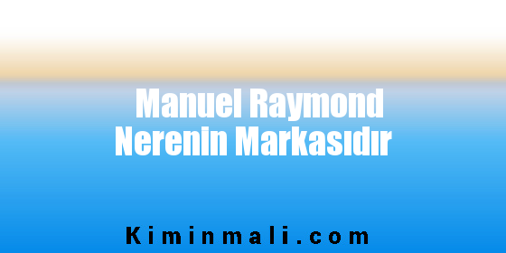 Manuel Raymond Nerenin Markasıdır