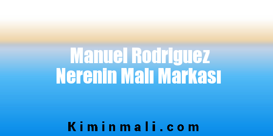 Manuel Rodriguez Nerenin Malı Markası