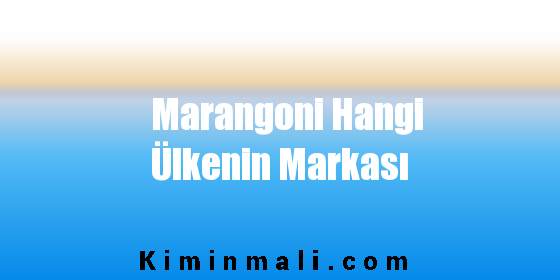 Marangoni Hangi Ülkenin Markası
