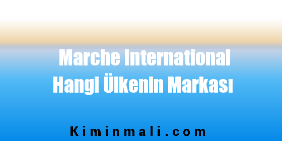 Marche International Hangi Ülkenin Markası