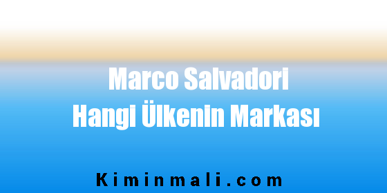 Marco Salvadori Hangi Ülkenin Markası