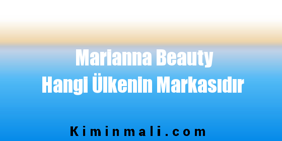 Marianna Beauty Hangi Ülkenin Markasıdır