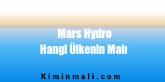 Mars Hydro Hangi Ülkenin Malı