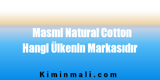 Masmi Natural Cotton Hangi Ülkenin Markasıdır