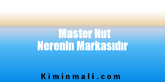 Master Nut Nerenin Markasıdır