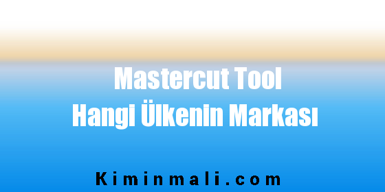 Mastercut Tool Hangi Ülkenin Markası